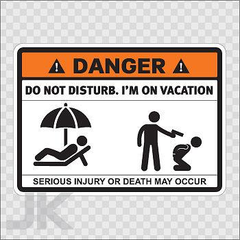 Decals sticker sign warning danger caution stay away i am on vacation 0500 z3629