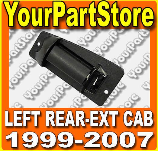 99-07 chevy silverado extended cab pickup driver side left rear door handle