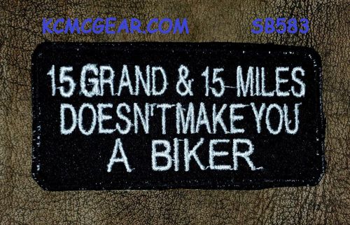 15 grand and 15 miles doesnt small badge biker vest or jacket motorcycle patch