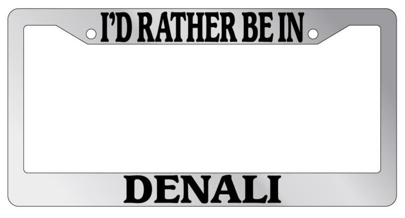 Chrome license plate frame i'd rather be in denali auto accessory national parks