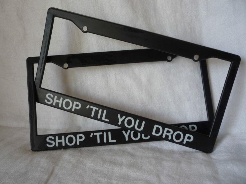 Set of two "shop til you drop" automobile car truck license plate cover/frame