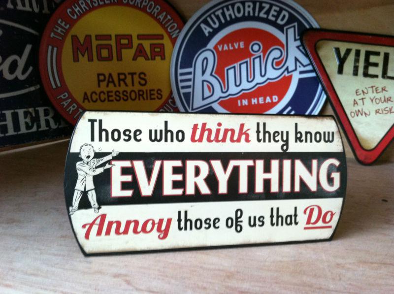 Those who think they know everything metal sign,garage,shop,ford,chevy,man cave.