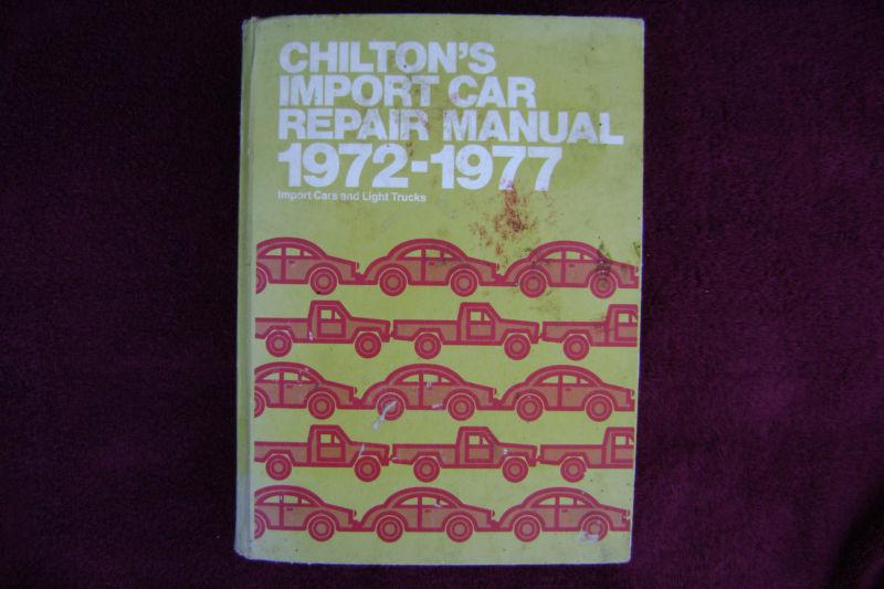 Chilton's 1972-1977 import car repair manual ( import cars & light trucks)